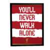 Αφίσα Liverpool Fc You ‘Ll Never Walk Alone 40x50εκ Κορνίζα Ξύλινη Χρώμα Μαύρο Με  Τζάμι MAT  K1041-69-Hoper.gr